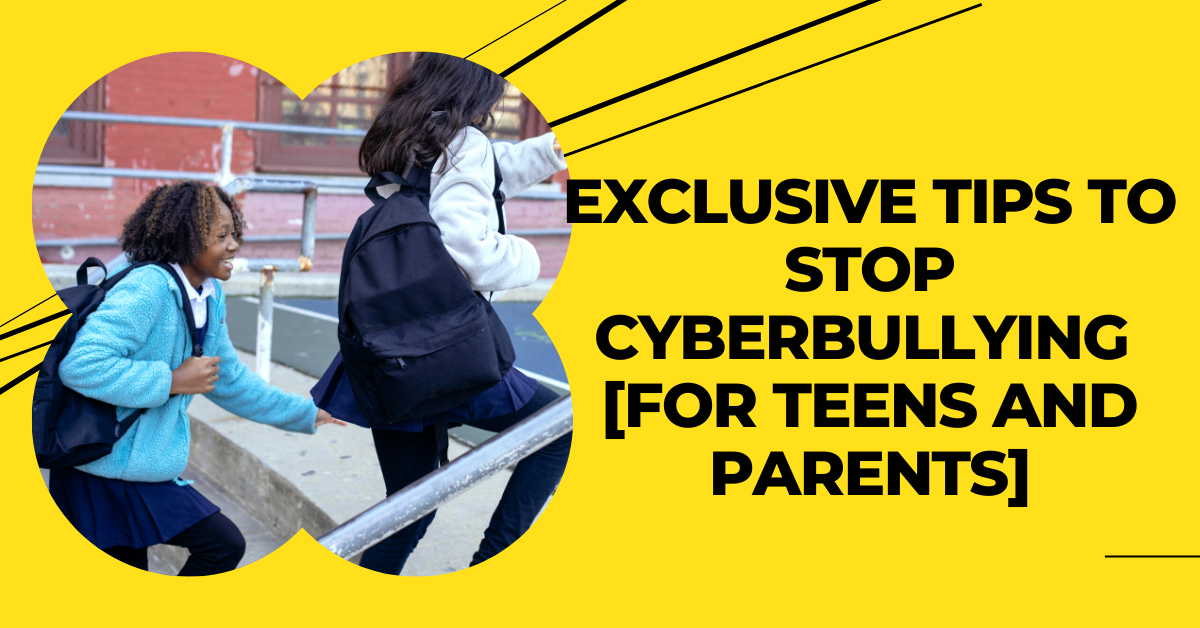 Exclusive Tips to Stop Cyberbullying [For Teens and Parents]