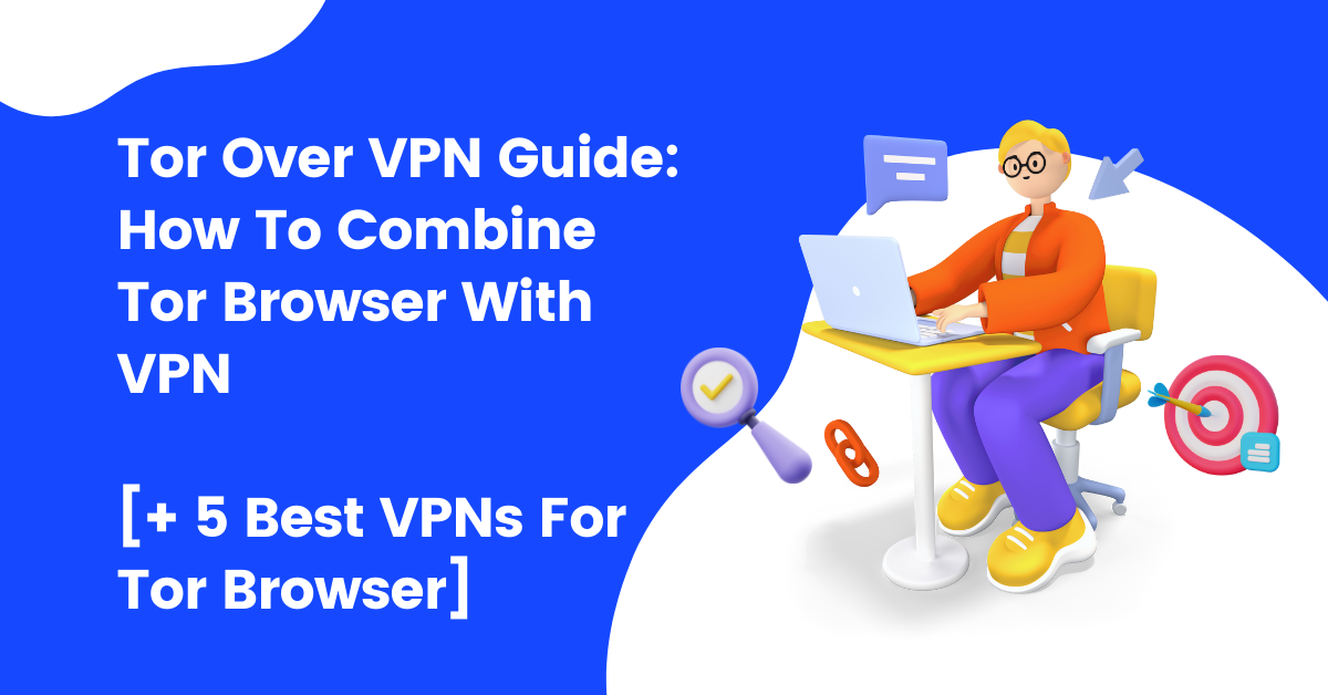 Tor Over VPN Guide: How To Combine Tor Browser With VPN best VPN for tor browser
