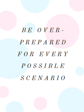 be overprepared for every possible scenario