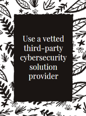 Use a vetted third-party cybersecurity solution provider