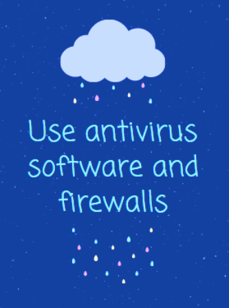 Use antivirus software and firewalls