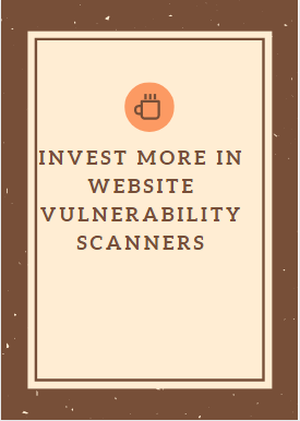 Invest more in website vulnerability scanners