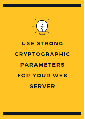 Use strong cryptographic parameters for your web server