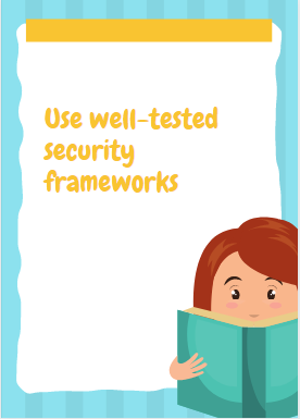 secure a website Use well-tested security frameworks