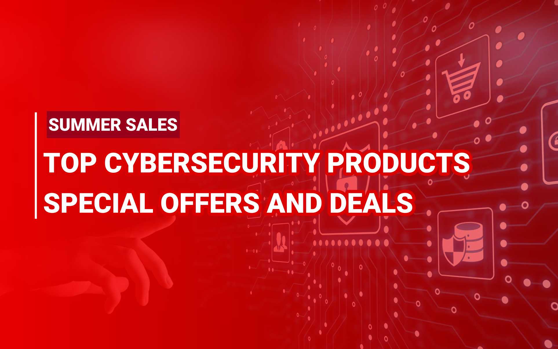 Summer Sales: Top Cybersecurity Products Special Offers And Deals summer sales cybersecurity products