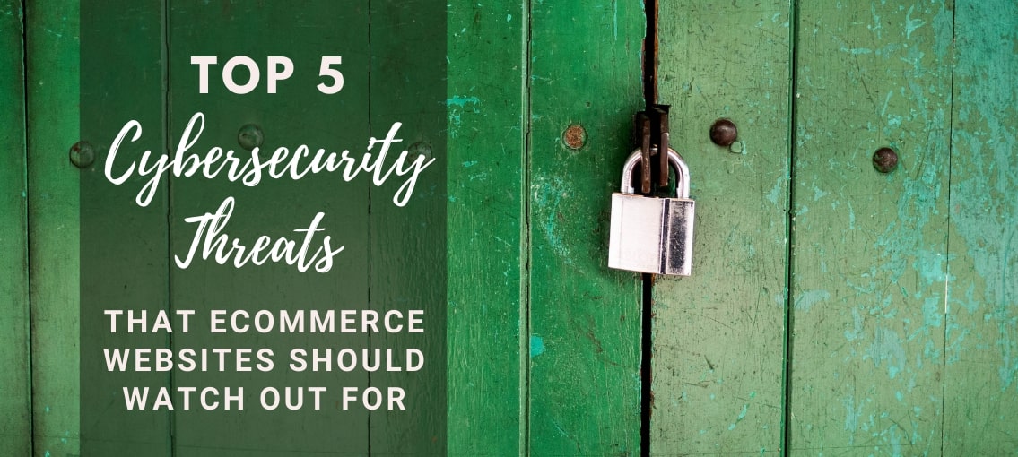 Top 5 Cybersecurity Threats That eCommerce Websites Should Watch Out For