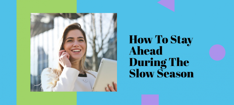 How To Stay Ahead During The Slow Season