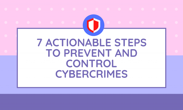 7 Actionable Steps To Prevent And Control Cybercrimes
