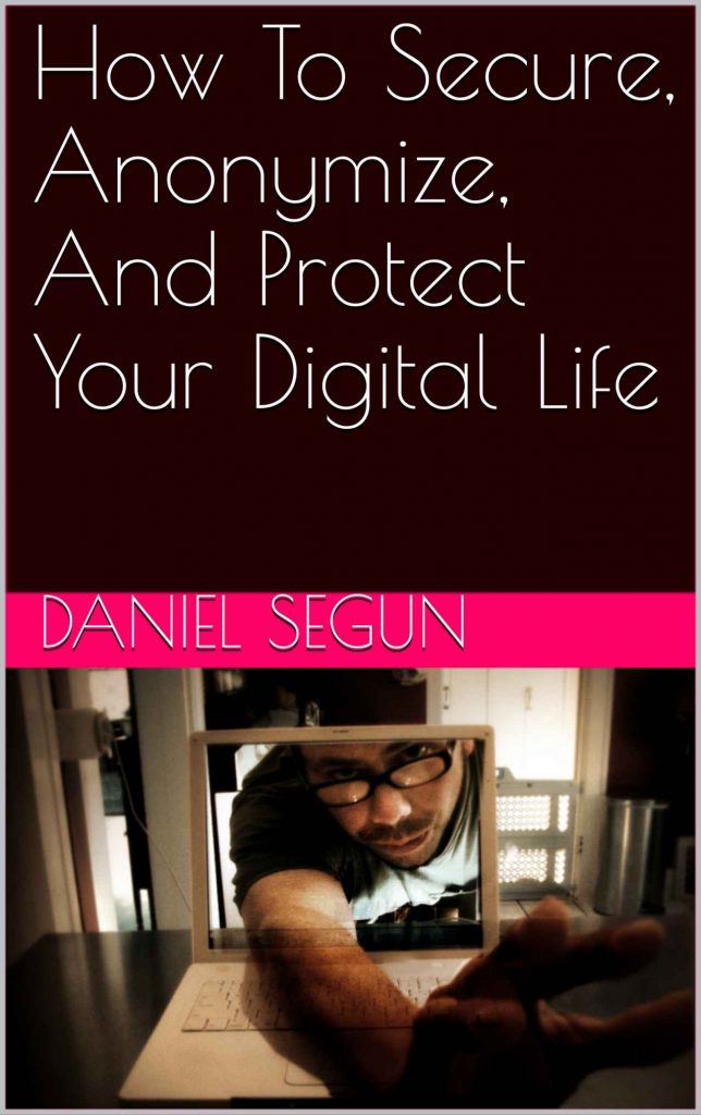 How To Secure, Anonymize, And Protect Your Digital Life