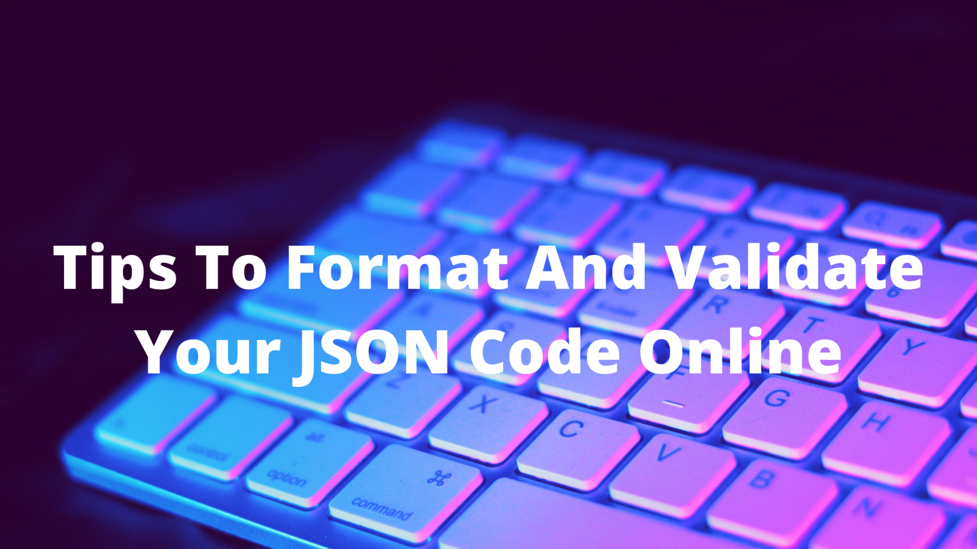 Tips To Format And Validate Your JSON Code Online
