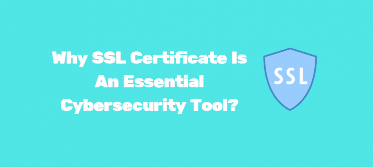 Why SSL Certificate Is An Essential Cybersecurity Tool?