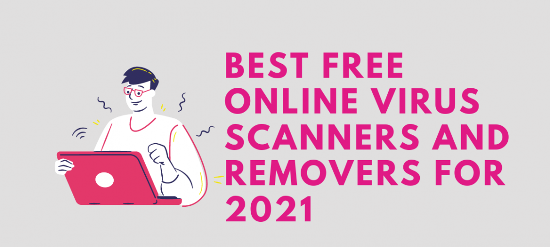 Best Free Online Virus Scanners And Removers For 2021