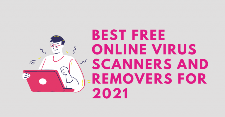 Best Free Online Virus Scanners And Removers For 2021