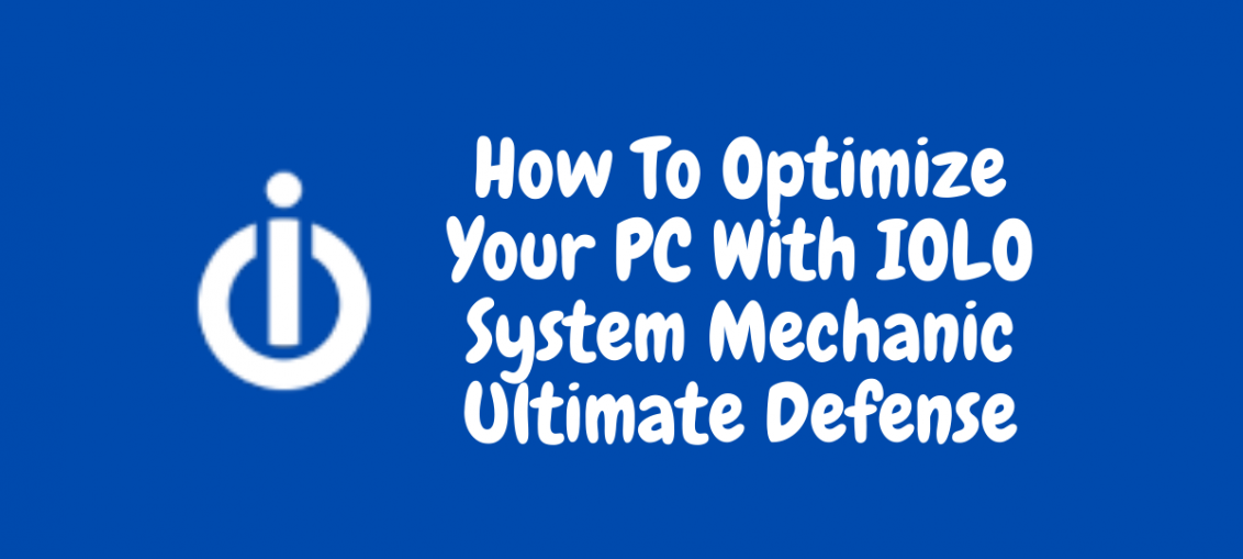 How To Optimize Your PC With IOLO System Mechanic Ultimate Defense
