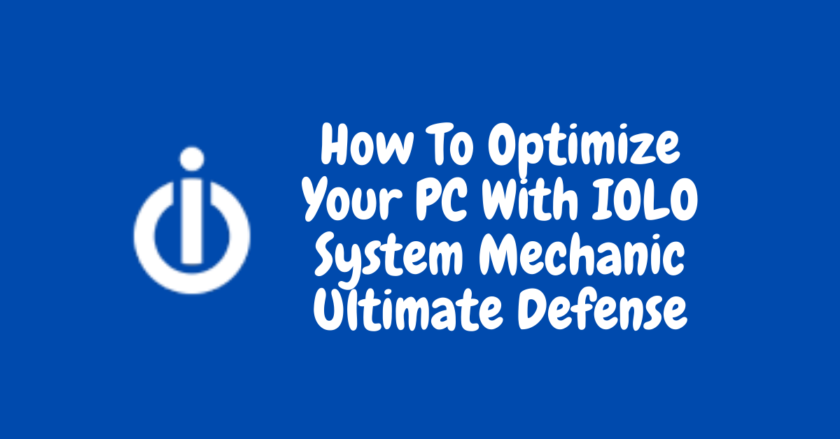 How To Optimize Your PC With IOLO System Mechanic Ultimate Defense