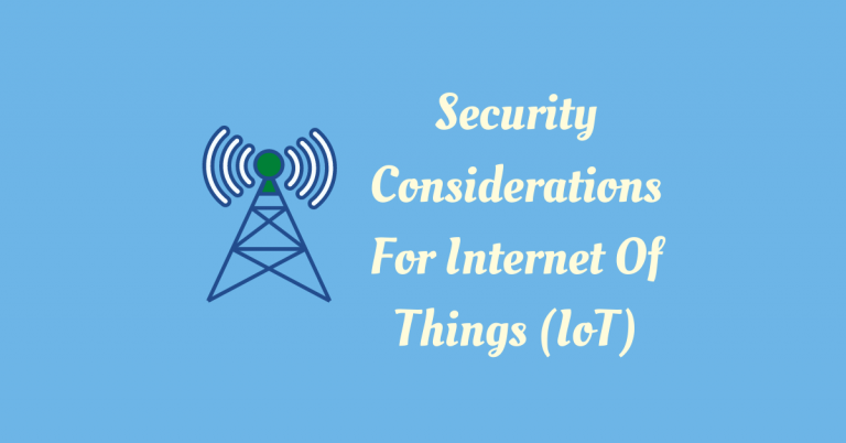 Security Considerations For Internet Of Things (IoT)