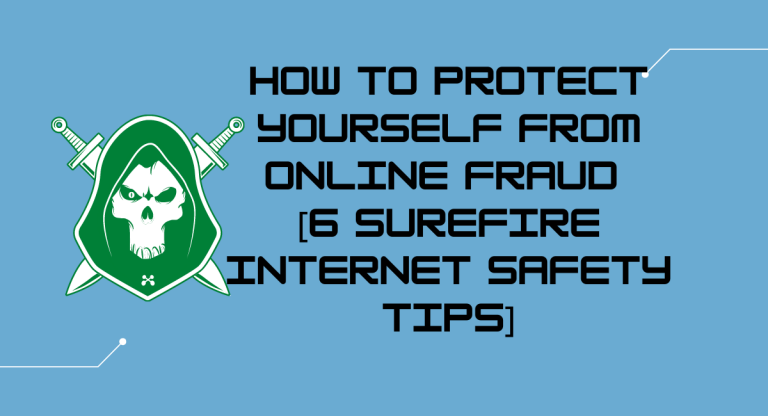 How to Protect Yourself from Online Fraud [6 Surefire Internet Safety Tips]