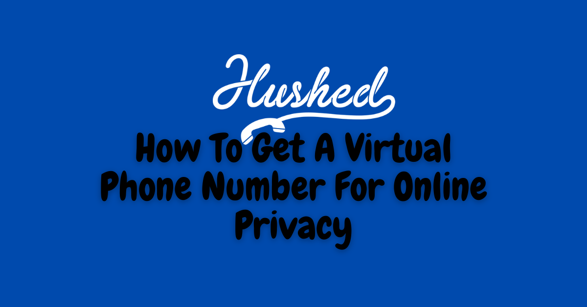 Hushed: How To Get A Virtual Phone Number For Online Privacy