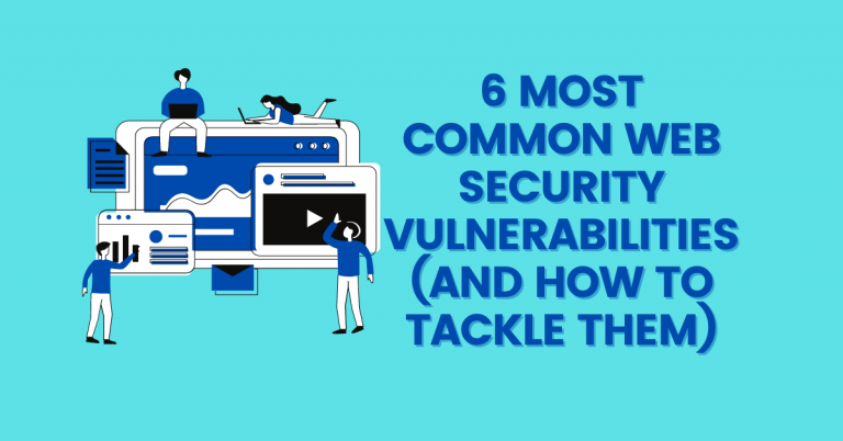 6 Most Common Web Security Vulnerabilities (And How To Tackle Them)