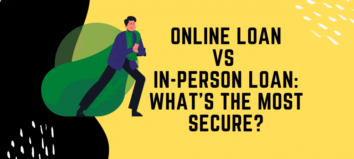 Online Loan Vs Or In-Person Loan_ What’s The Most Secure_