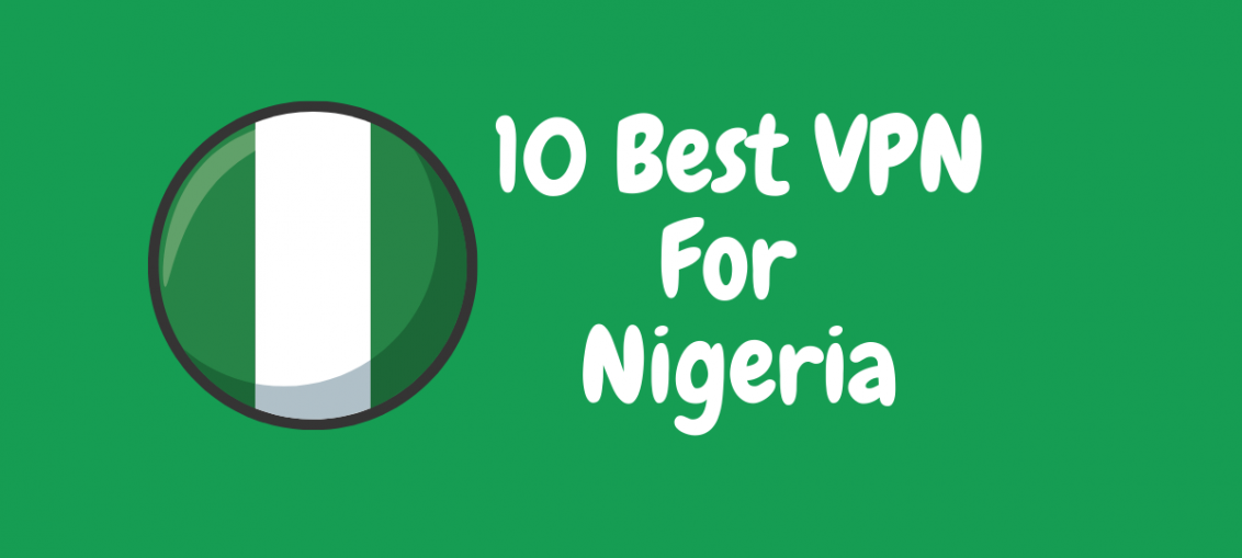10 Best VPN For Nigeria [2021 LIST]