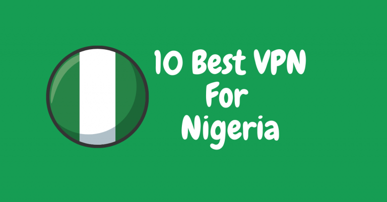 10 Best VPN For Nigeria [2021 LIST]