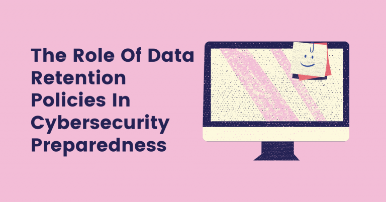 The Role Of Data Retention Policies In Cybersecurity Preparedness