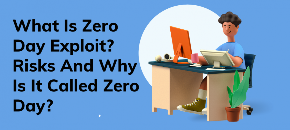 What Is Zero Day Exploit? Risks And Why Is It Called Zero Day?