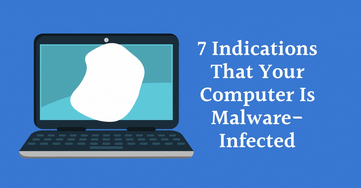 7 Indications That Your Computer Is Malware-Infected