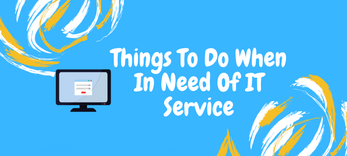 Things To Do When In Need Of IT Service