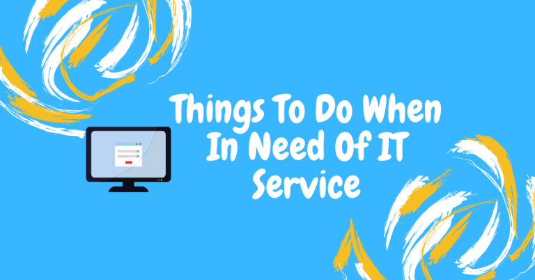 Things To Do When In Need Of IT Service