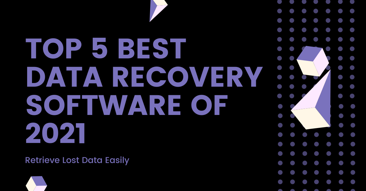 Top 5 Best Data Recovery Software of 2021 Retrieve Lost Data Easily