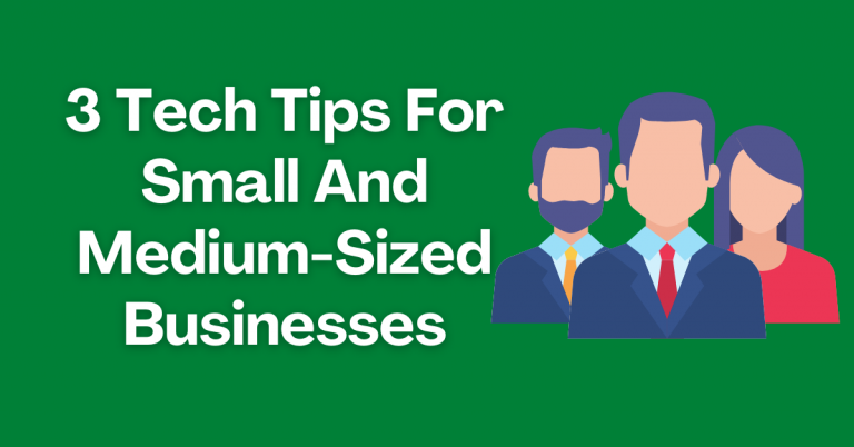 3 Tech Tips For Small And Medium-Sized Businesses