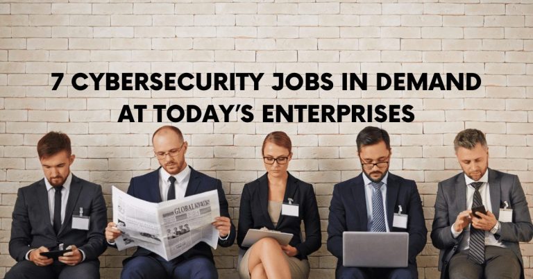 7 Cybersecurity Jobs In Demand At Today’s Enterprises