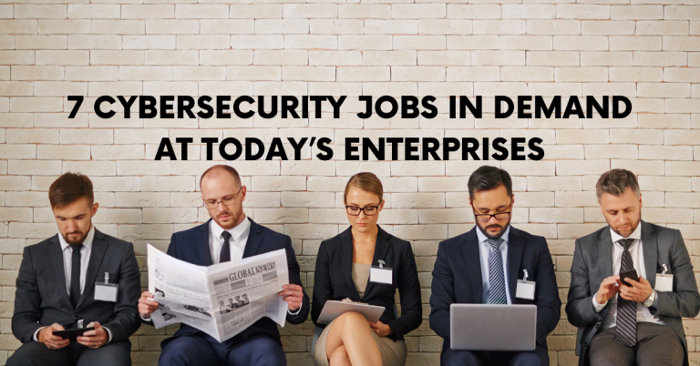 7 Cybersecurity Jobs In Demand At Today’s Enterprises