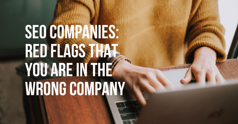 SEO Companies: Red Flags That You Are In The Wrong Company