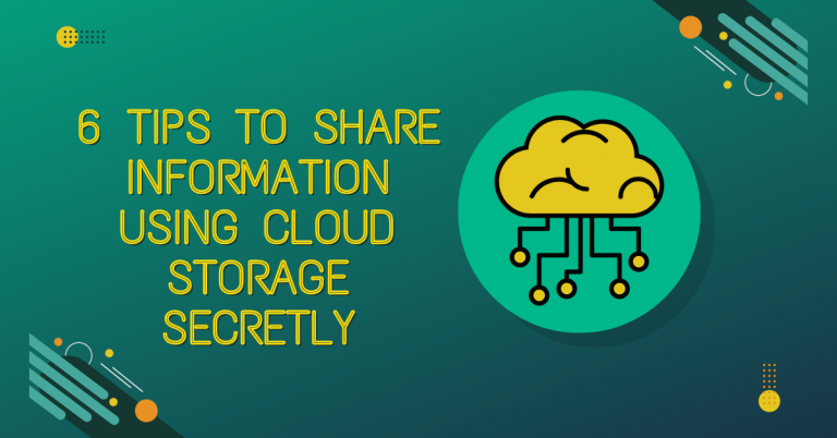 6 Tips To Share Information Using Cloud Storage Secretly