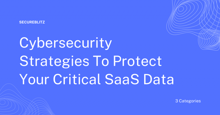 Cybersecurity Strategies To Protect Your Critical SaaS Data
