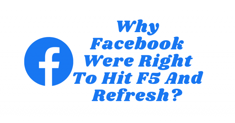 Why Facebook Were Right To Hit F5 And Refresh?