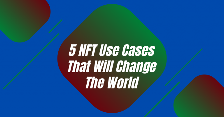 5 NFT Use Cases That Will Change The World