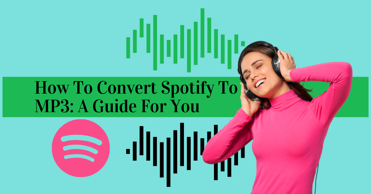 How To Convert Spotify To MP3 A Guide For You