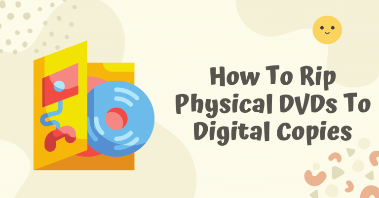 How To Rip Physical DVDs To Digital Copies