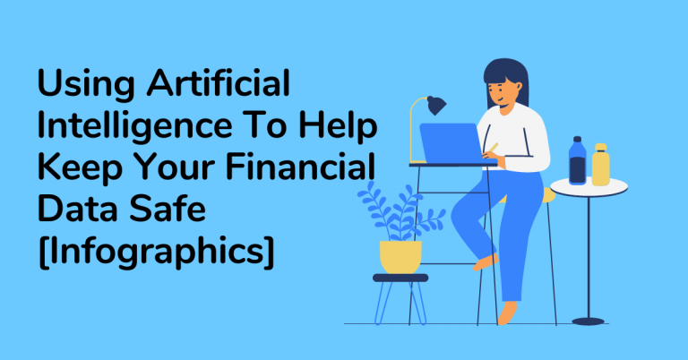 Using Artificial Intelligence To Keep Your Financial Data Safe [Infographics]