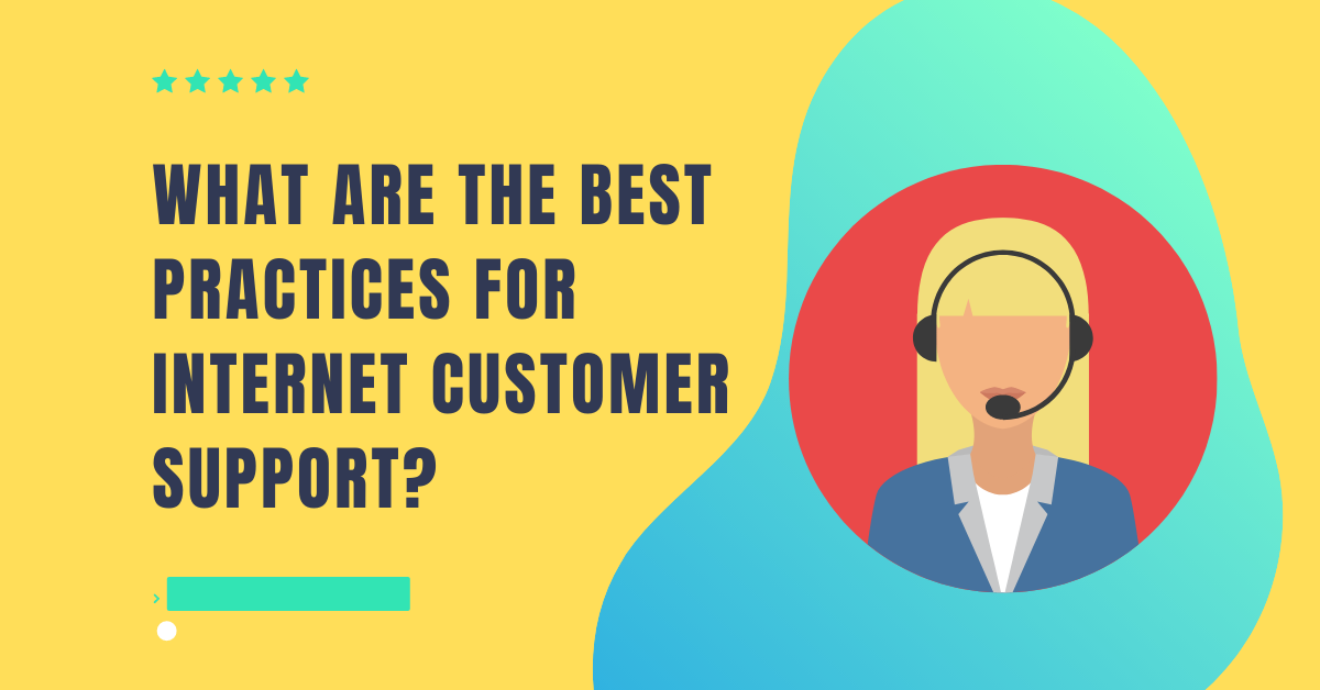 What Are The Best Practices For Internet Customer Support