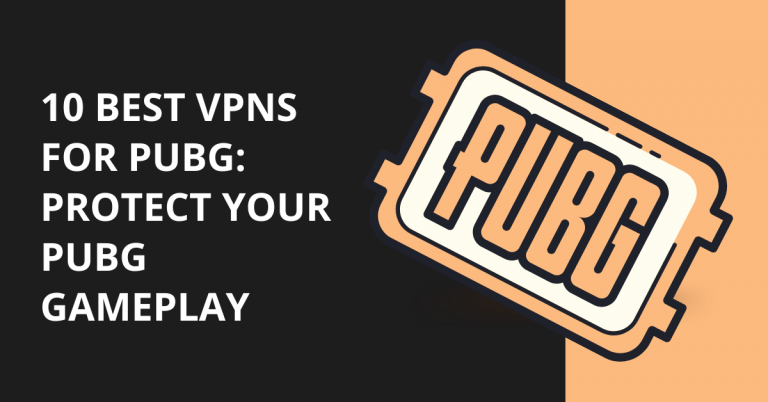 10 Best VPN For PUBG: Protect Your PUBG Gameplay