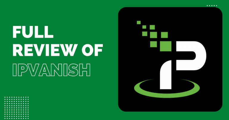 IPVanish Review 2023: A Fast VPN For Unblocking Streaming Sites