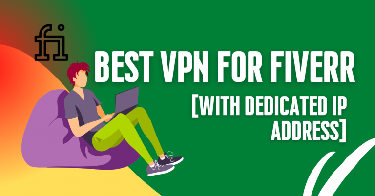 Best VPN For Fiverr [With Dedicated IP Address]