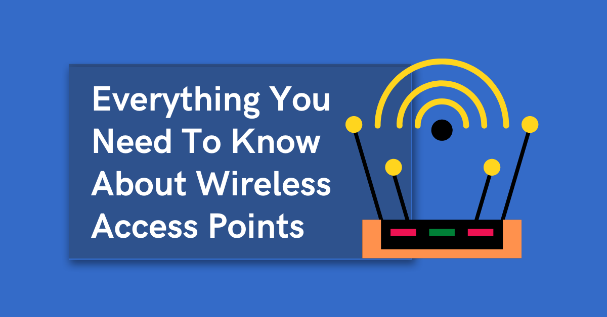 Everything You Need To Know About Wireless Access Points