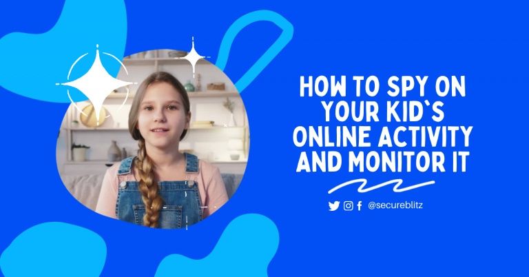 How To Spy On Your Kid’s Online Activity And Monitor It