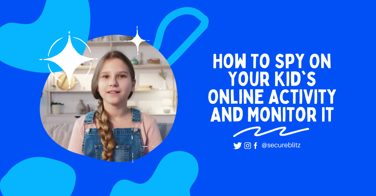 How To Spy On Your Kid's Online Activity And Monitor It